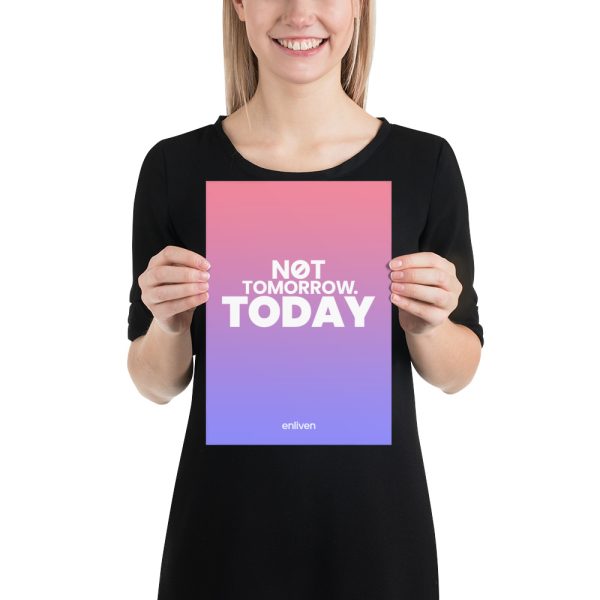 NOT TOMORROW. TODAY. A4 (21x30cm) Poster