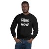 WE ARE HERE, IT IS NOW Unisex Sweatshirt