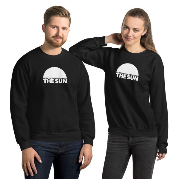 AFTER THE GREATEST CLOUDS, THE SUN Unisex Sweatshirt