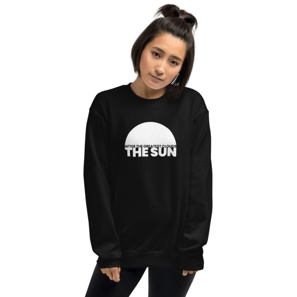 AFTER THE GREATEST CLOUDS, THE SUN Unisex Sweatshirt