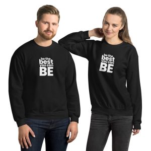 BE THE BEST YOU CAN BE Unisex Sweatshirt