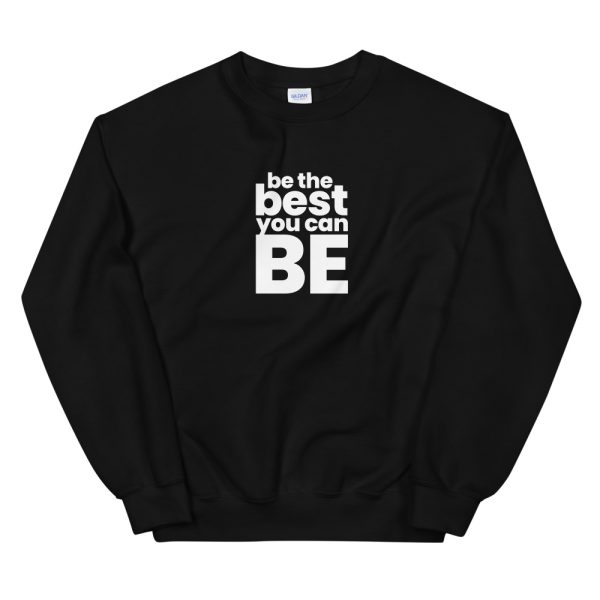 BE THE BEST YOU CAN BE Unisex Sweatshirt
