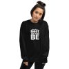 BE THE BEST YOU CAN BE Unisex Sweatshirt