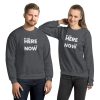 WE ARE HERE, IT IS NOW Unisex Sweatshirt