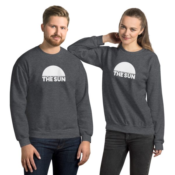 AFTER THE GREATEST CLOUDS, THE SUN Unisex Sweatshirt