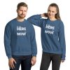 WE ARE HERE, IT IS NOW Unisex Sweatshirt