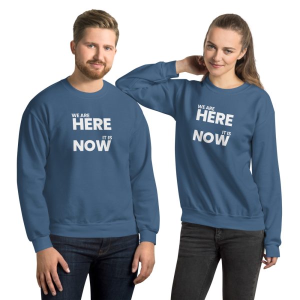 WE ARE HERE, IT IS NOW Unisex Sweatshirt