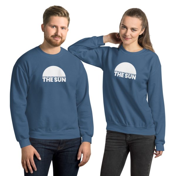 AFTER THE GREATEST CLOUDS, THE SUN Unisex Sweatshirt