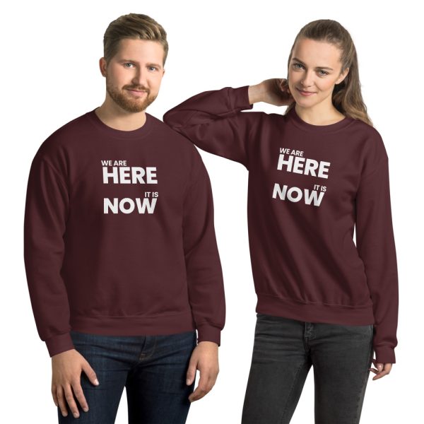 WE ARE HERE, IT IS NOW Unisex Sweatshirt