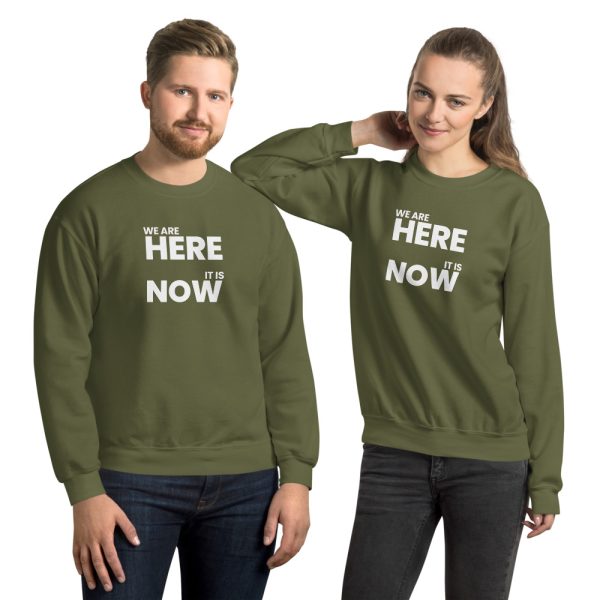 WE ARE HERE, IT IS NOW Unisex Sweatshirt