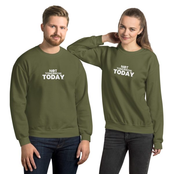 NOT TOMORROW. TODAY. Unisex Sweatshirt
