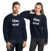 WE ARE HERE, IT IS NOW Unisex Sweatshirt