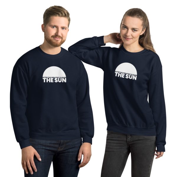 AFTER THE GREATEST CLOUDS, THE SUN Unisex Sweatshirt
