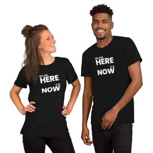 WE ARE HERE, IT IS NOW Short-Sleeve Unisex T-Shirt