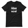 WE ARE HERE, IT IS NOW Short-Sleeve Unisex T-Shirt