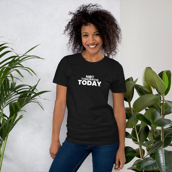 NOT TOMORROW. TODAY. Short-Sleeve Unisex T-Shirt