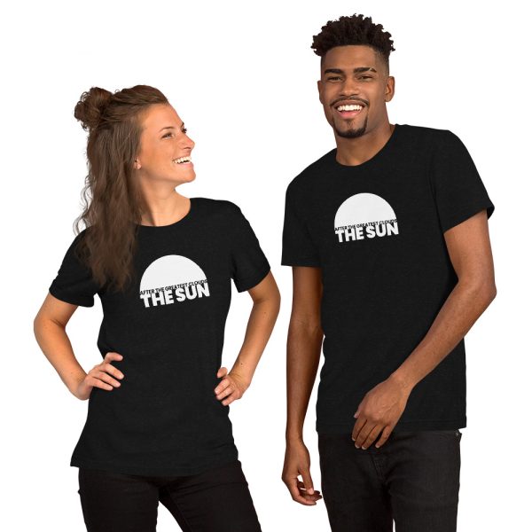 AFTER THE GREATEST CLOUDS, THE SUN. Short-Sleeve Unisex T-Shirt