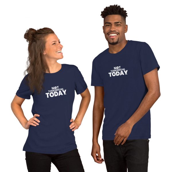 NOT TOMORROW. TODAY. Short-Sleeve Unisex T-Shirt