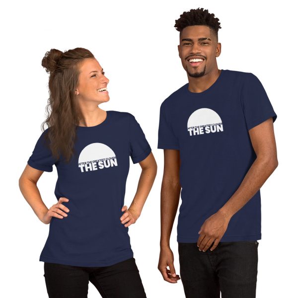 AFTER THE GREATEST CLOUDS, THE SUN. Short-Sleeve Unisex T-Shirt