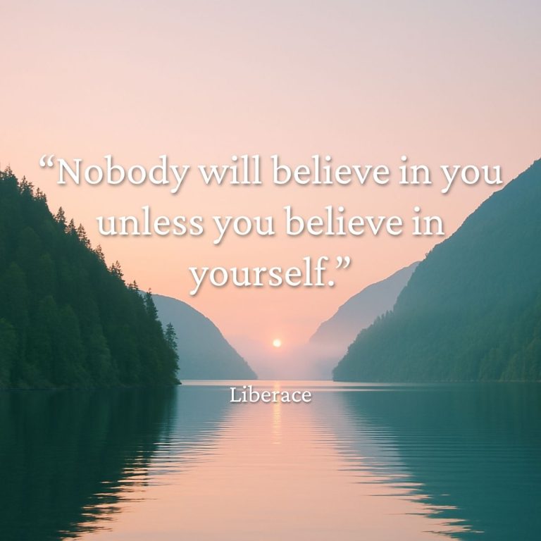 "Nobody will believe in you unless you believe in yourself." Liberace quote