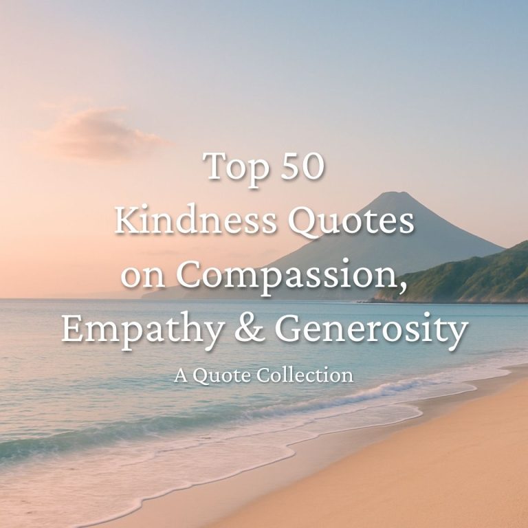 Top 50 Best Kindness Quotes on Compassion, Empathy & Generosity