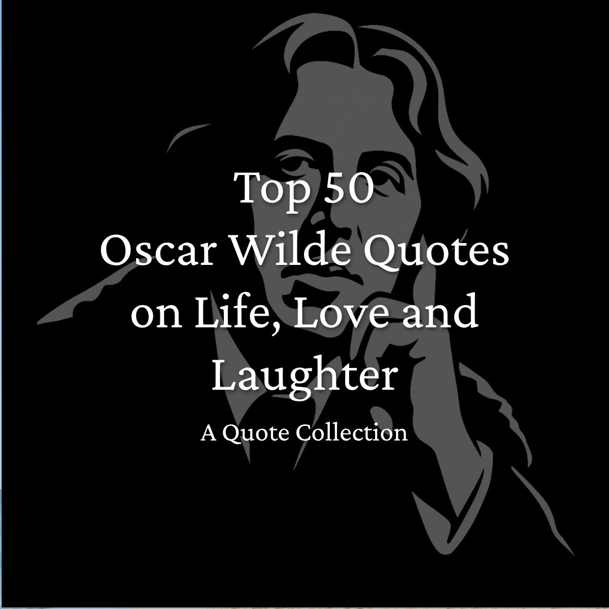 Top 50 Oscar Wilde Quotes on Life, Love and Laughter