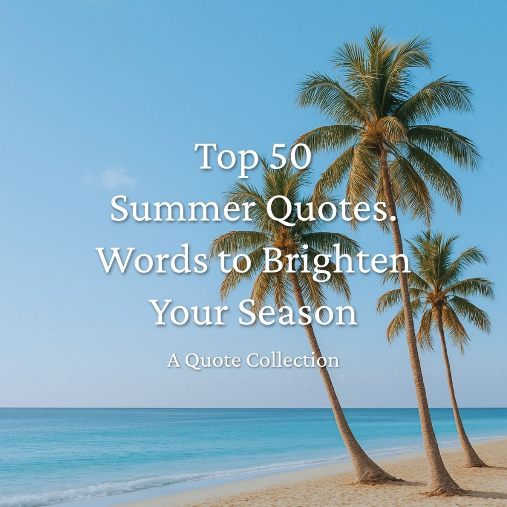Top 50 Summer Quotes. Words to Brighten Your Season