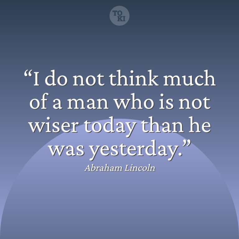 I do not think much of a man who is not wiser today than he was yesterday. - Abraham Lincoln Quote