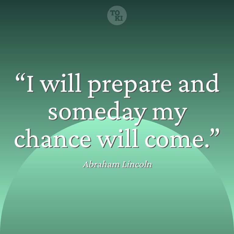 I will prepare and someday my chance will come. - Abraham Lincoln Quote
