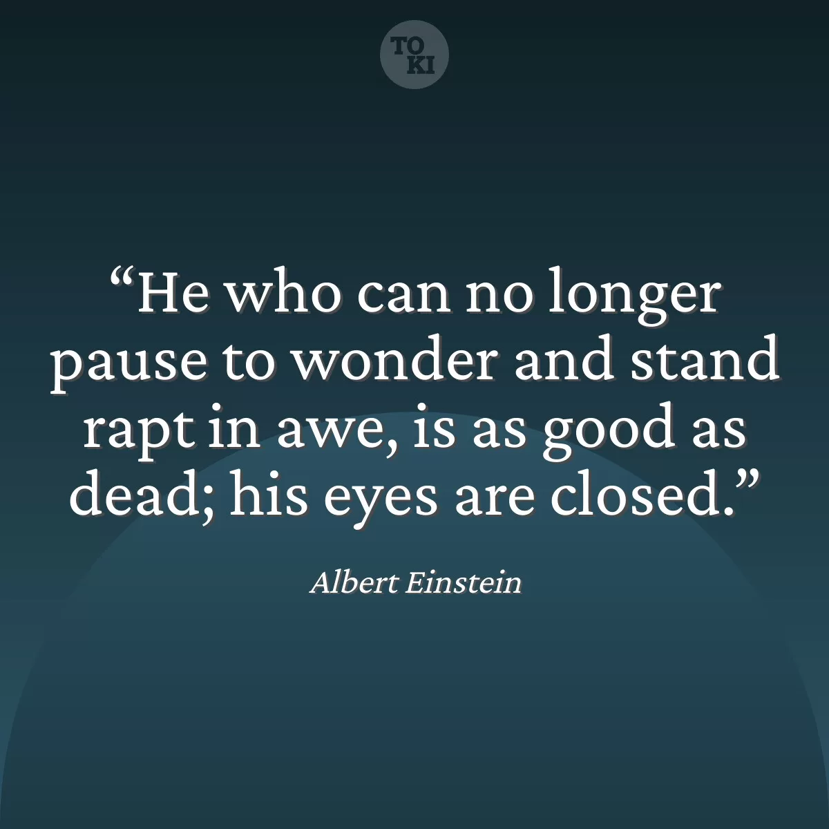 He who can no longer pause to wonder and stand rapt in awe, is as good as dead; his eyes are closed. - Albert Einstein Quote