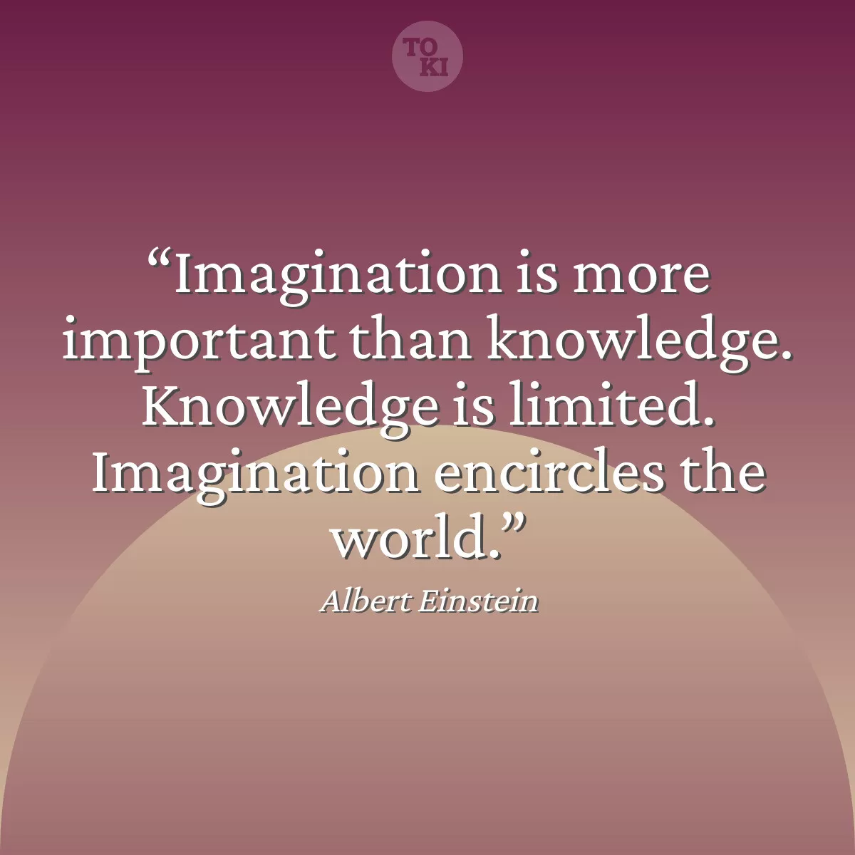 Imagination is more important than knowledge. Knowledge is limited. Imagination encircles the world. - Albert Einstein Quote