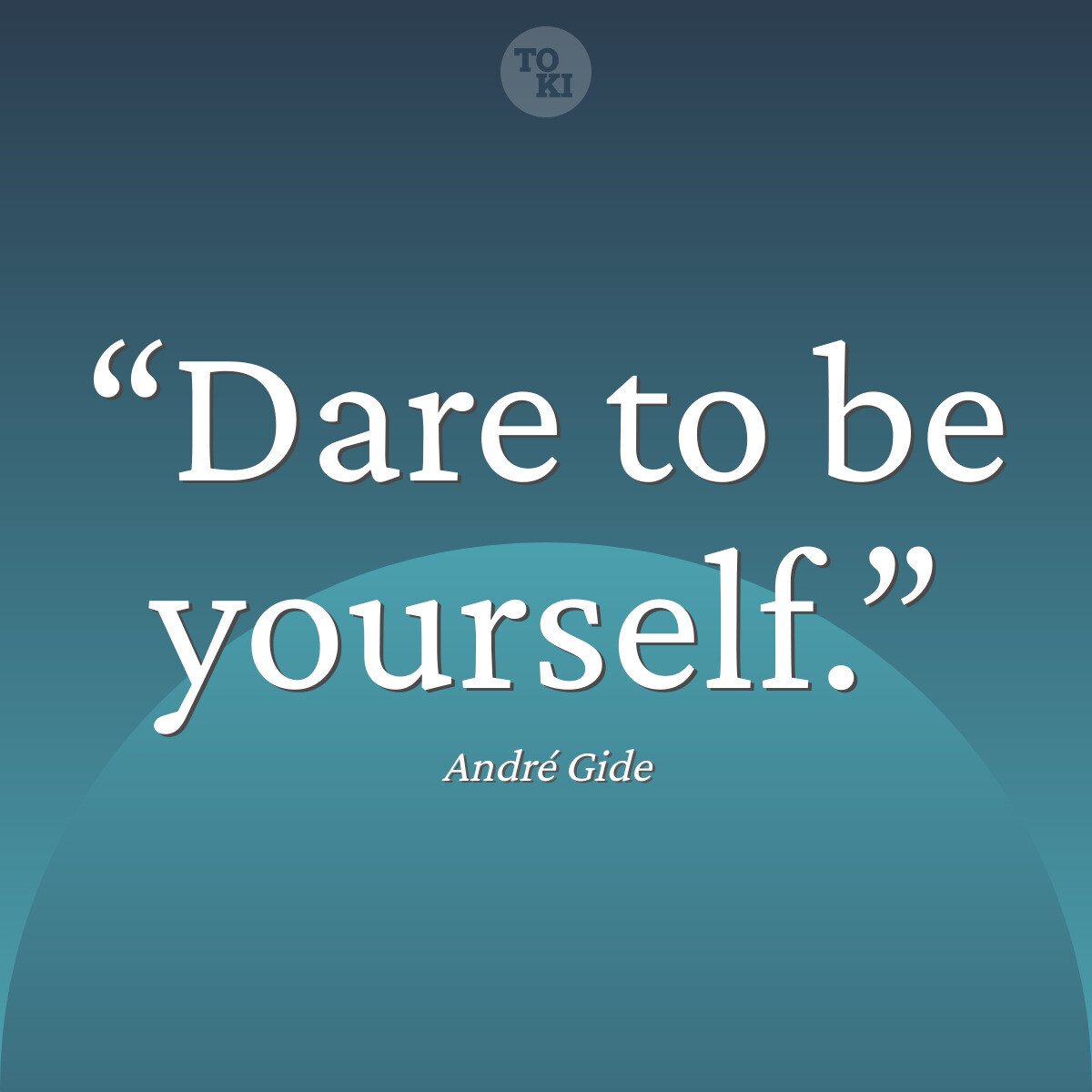 Dare to be yourself. - André Gide Quote