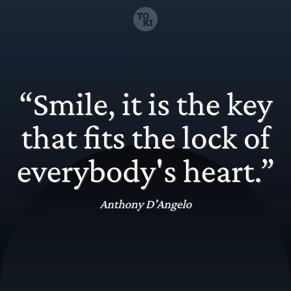 Smile, it is the key that fits the lock of everybody's heart. - Anthony D'Angelo Quote