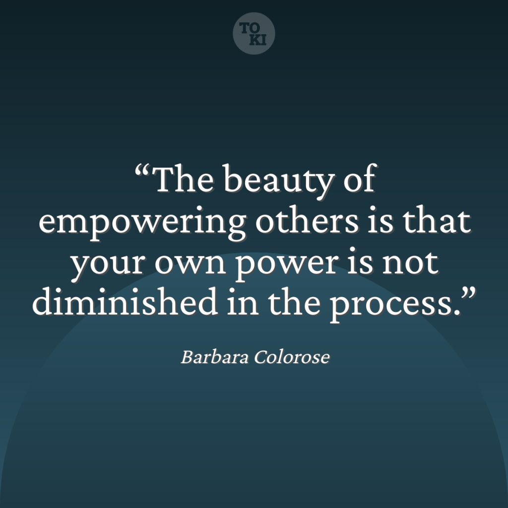 The beauty of empowering others is that your own power is not diminished in the process. - Barbara Colorose Quote