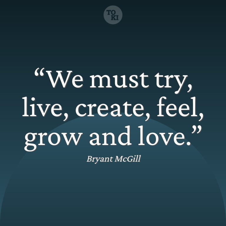 We must try, live, create, feel, grow and love. - Bryant McGill Quote
