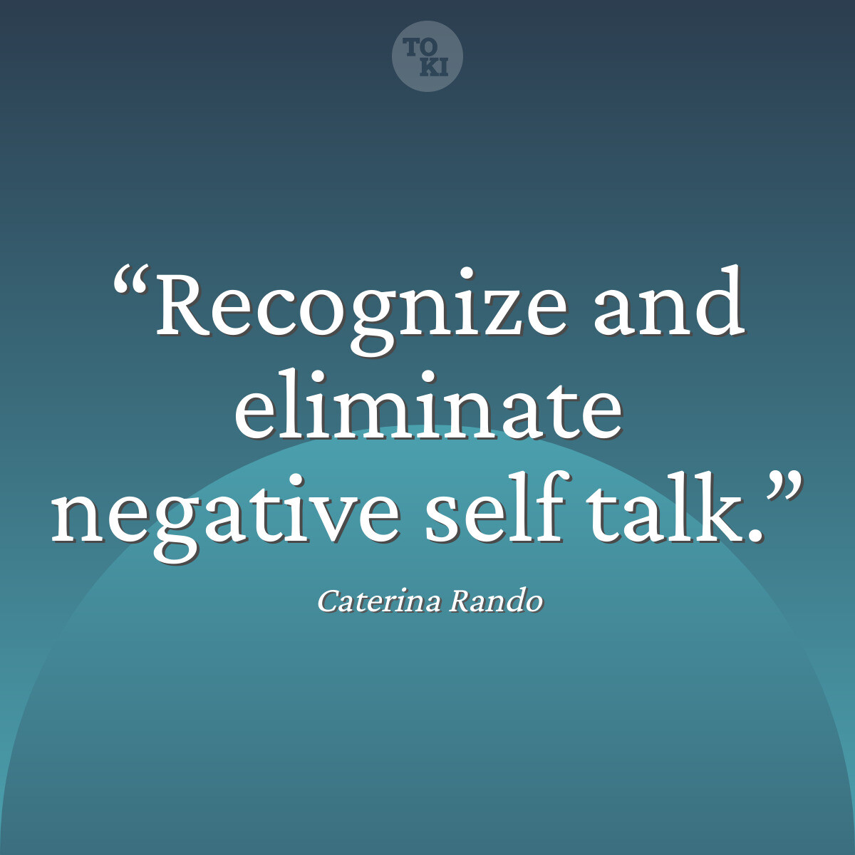 Recognize and eliminate negative self talk. - Caterina Rando Quote
