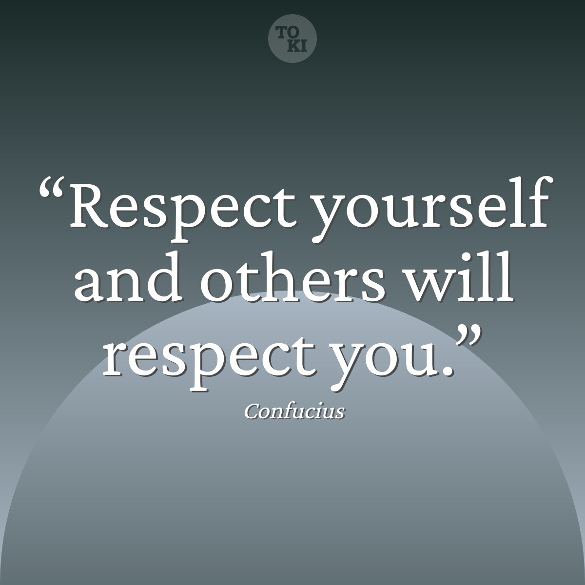 Respect yourself and others will respect you. - Confucius Quote