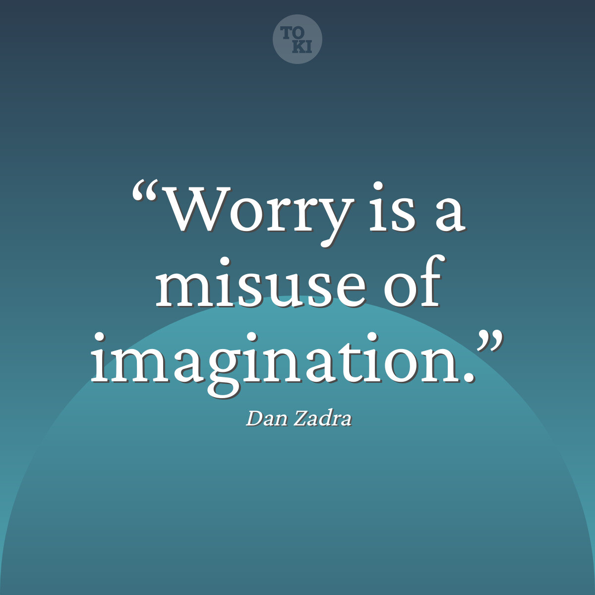 Worry is a misuse of imagination. - Dan Zadra Quote