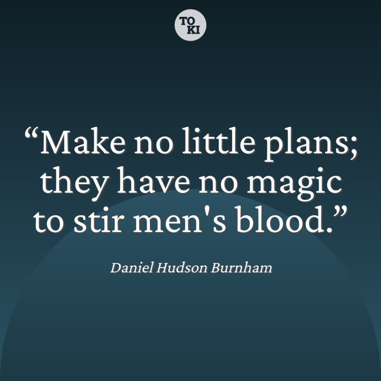Make no little plans; they have no magic to stir men's blood. - Daniel Hudson Burnham Quote