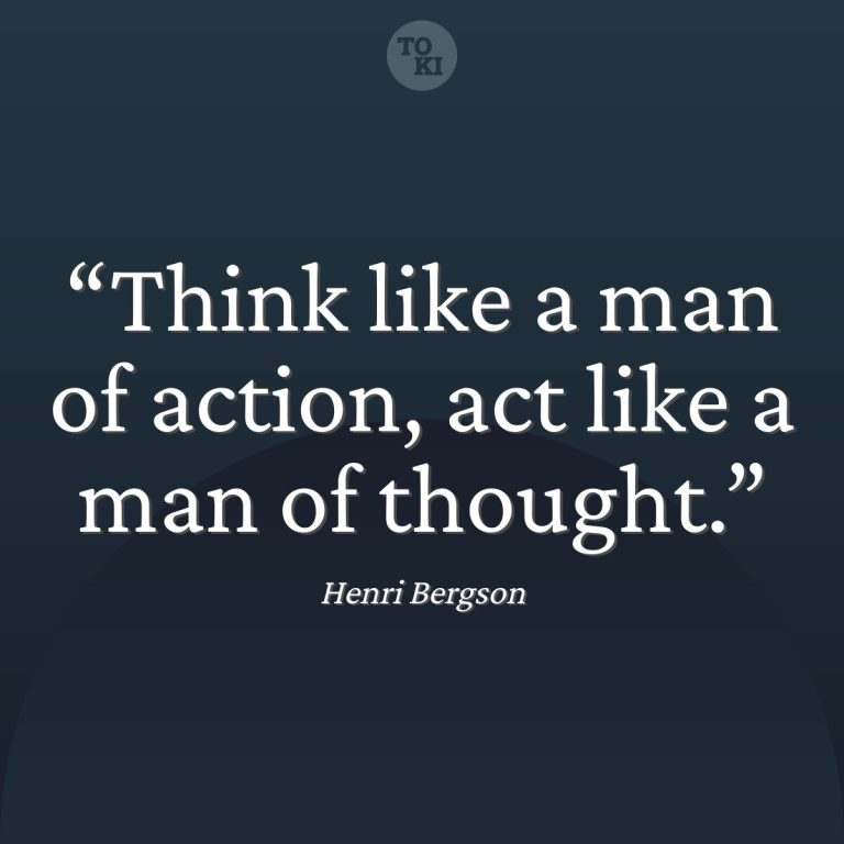 Think like a man of action, act like a man of thought. - Henri Bergson Quote