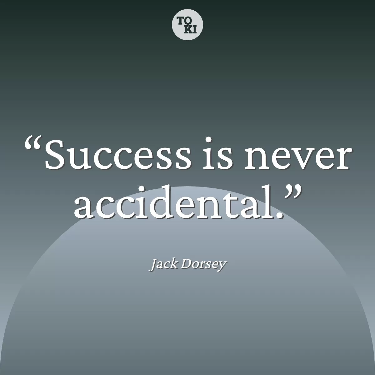 Success is never accidental. - Jack Dorsey Quote