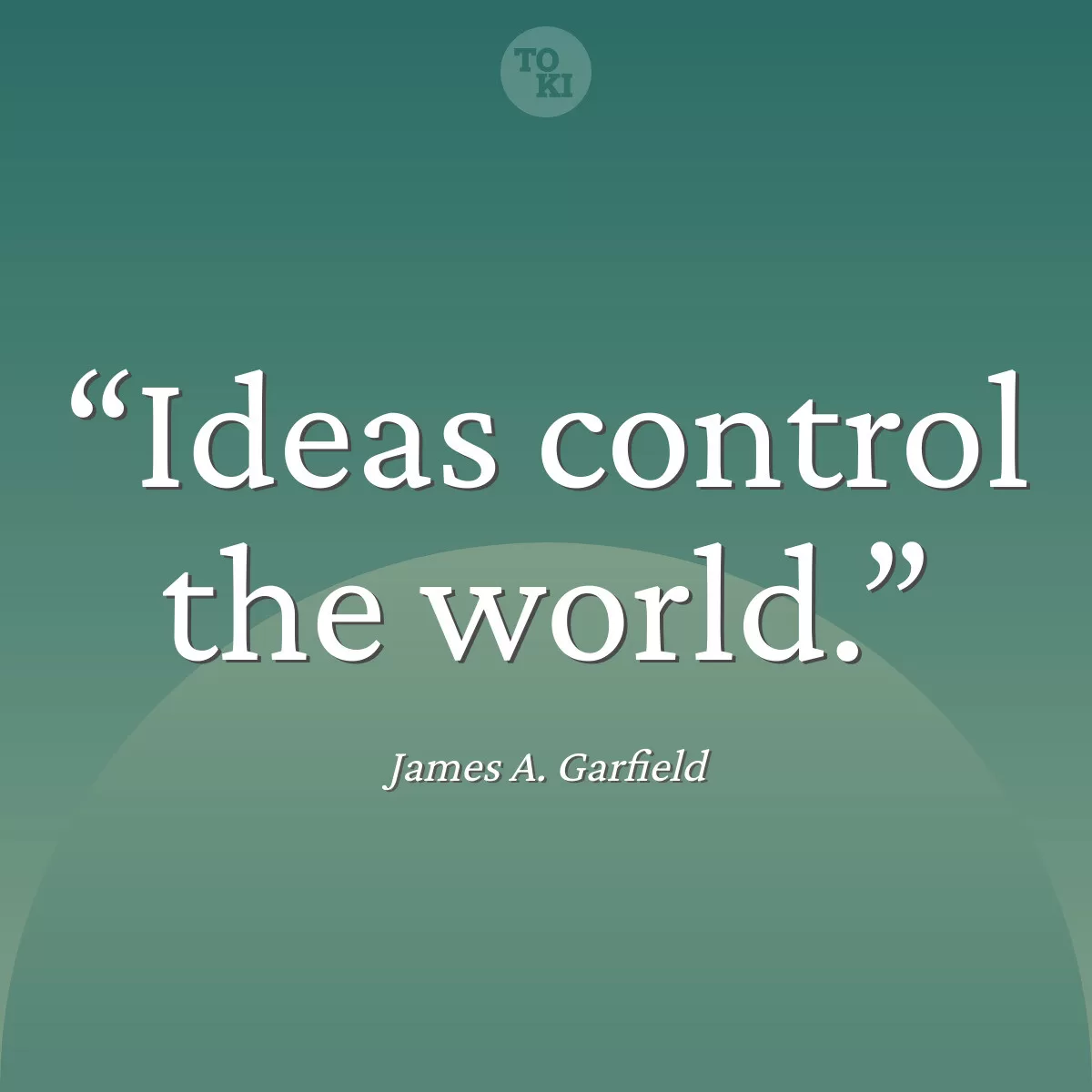 Ideas control the world. - James A. Garfield Quote
