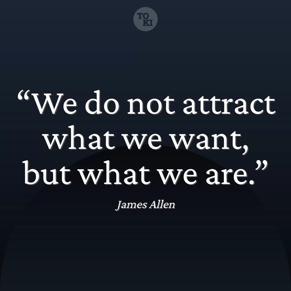 We do not attract what we want, but what we are. - James Allen Quote