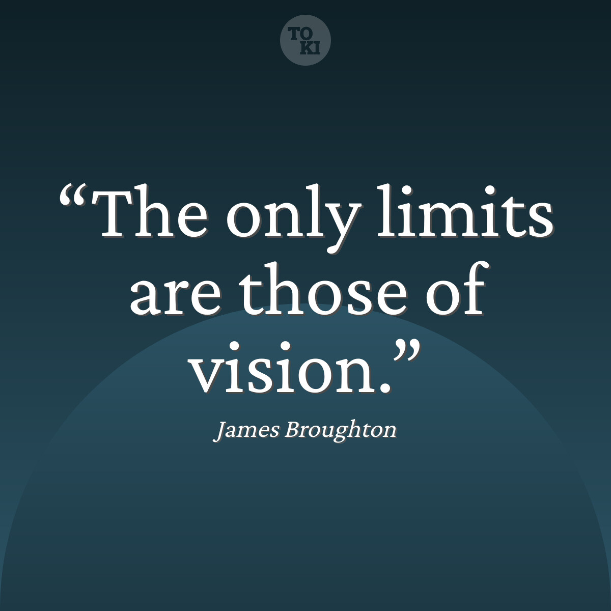 The only limits are those of vision. - James Broughton Quote