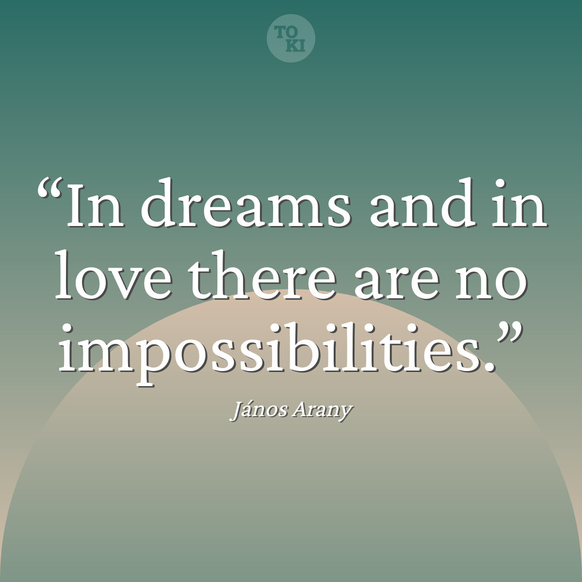 In dreams and in love there are no impossibilities. - János Arany Quote