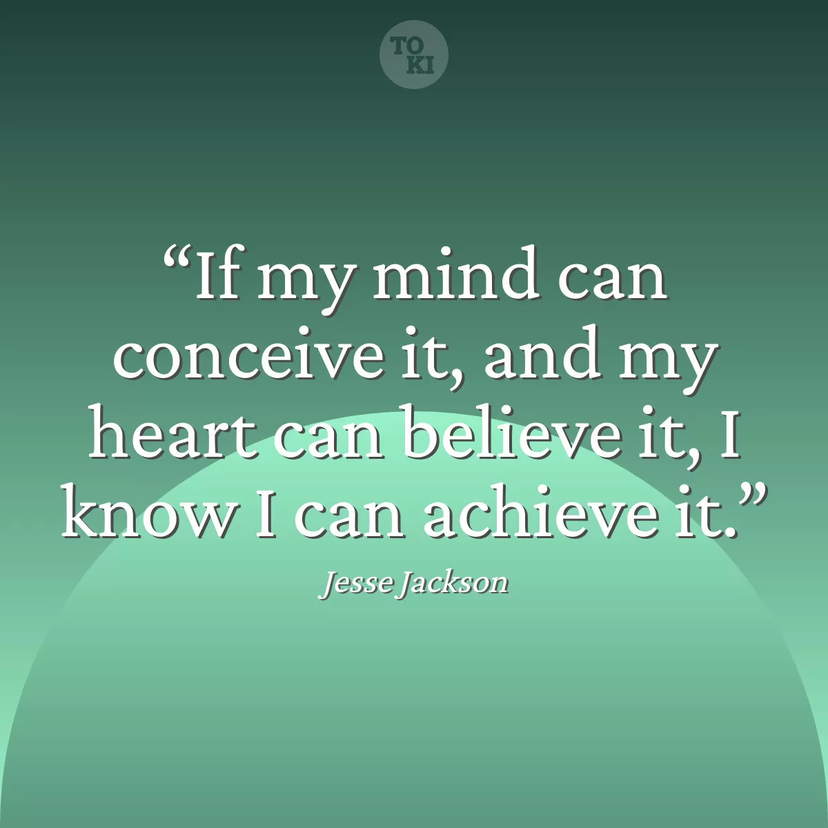 If my mind can conceive it, and my heart can believe it, I know I can achieve it. - Jesse Jackson Quote