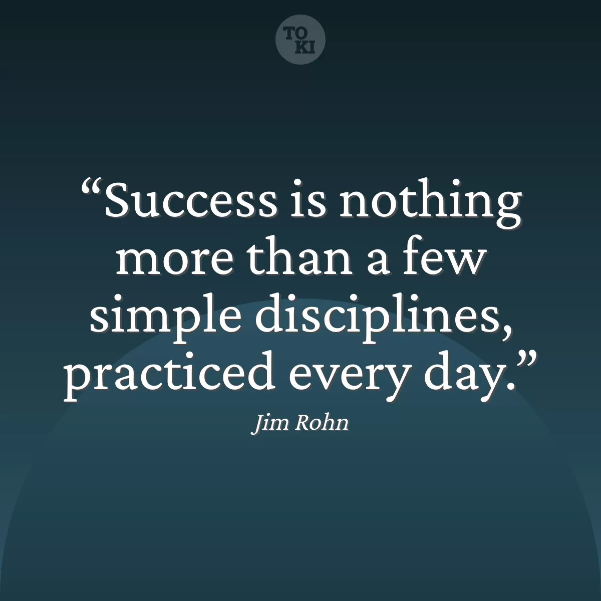 Success is nothing more than a few simple disciplines, practiced every day. - Jim Rohn Quote