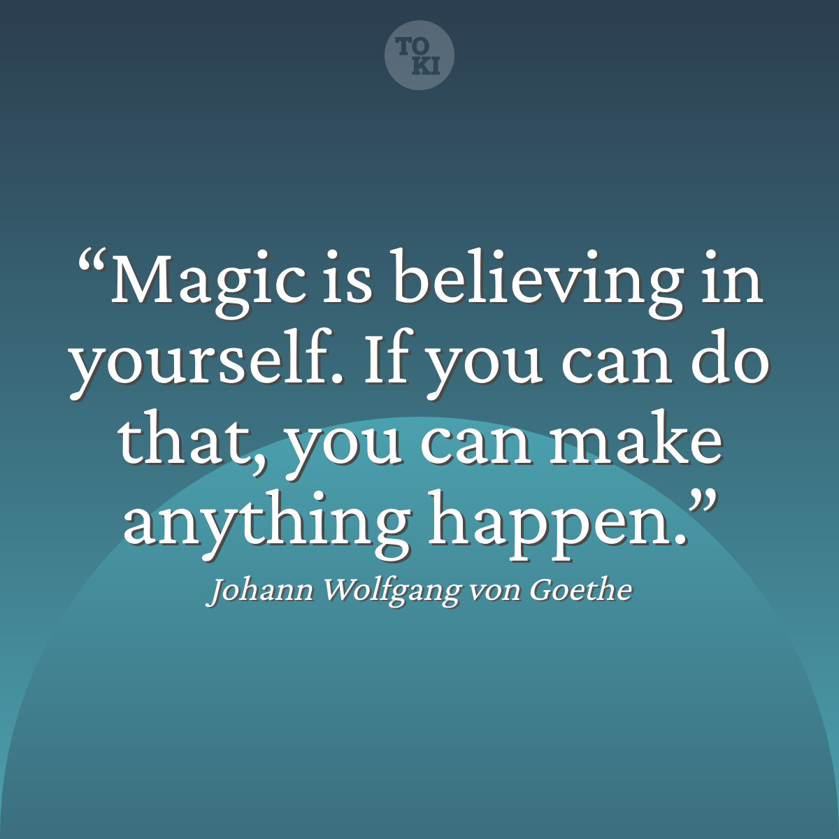 Magic is believing in yourself. If you can do that, you can make anything happen. - Johann Wolfgang von Goethe Quote