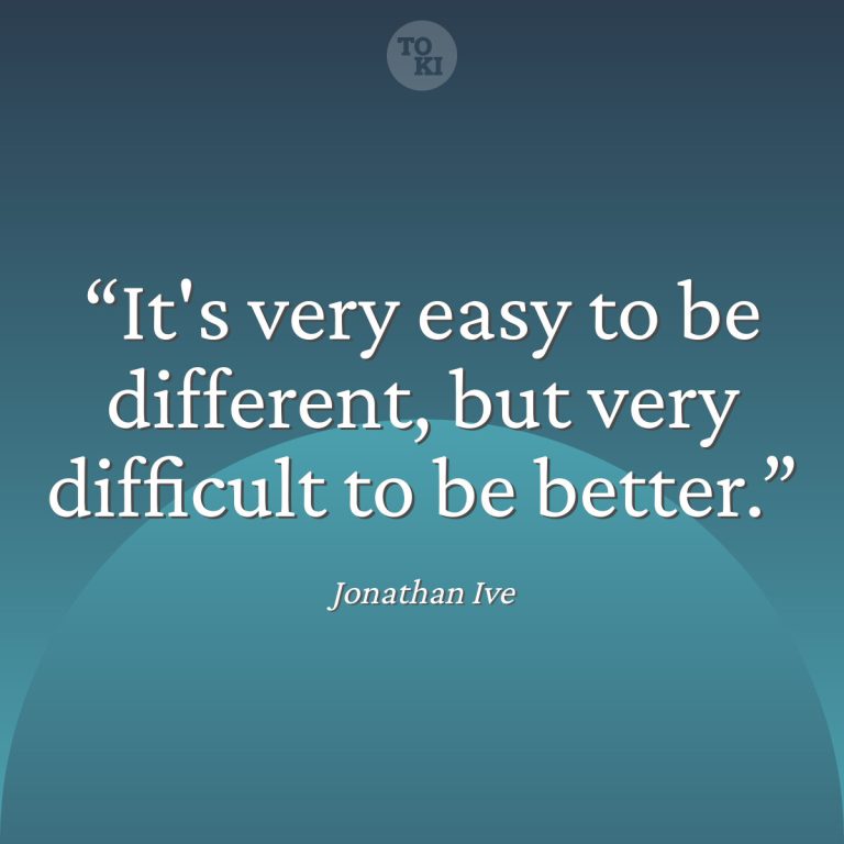 It's very easy to be different, but very difficult to be better. - Jonathan Ive Quote