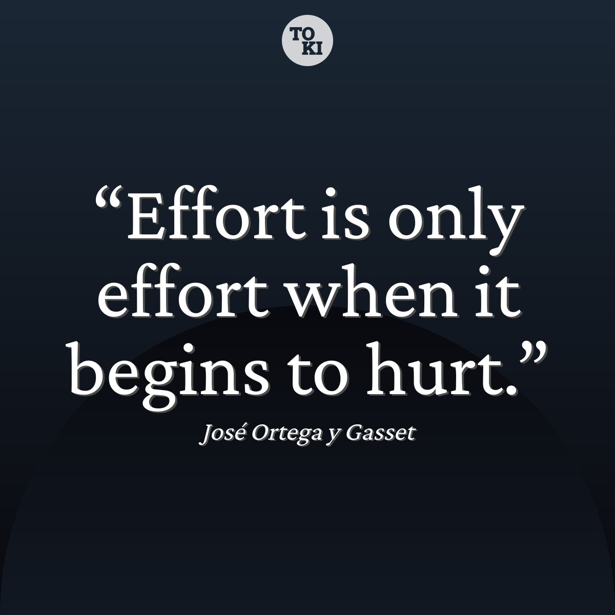 Effort is only effort when it begins to hurt. - José Ortega y Gasset Quote